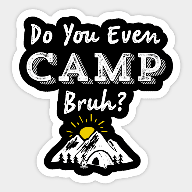 Do You Even Camp Bruh? Camping Outdoors Scout Tent Sticker by HuntTreasures